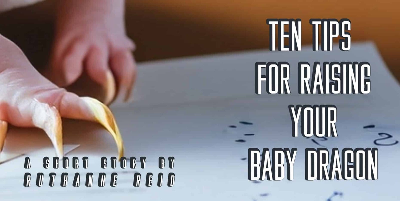 Ten Tips for Raising Your Baby Dragon: a short story by Ruthanne Reid