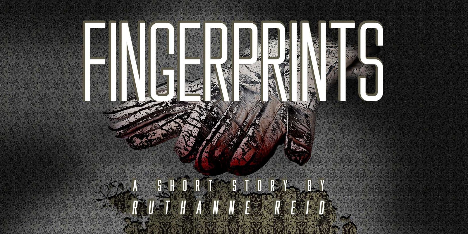 Fingerprints: a short story by Ruthanne Reid