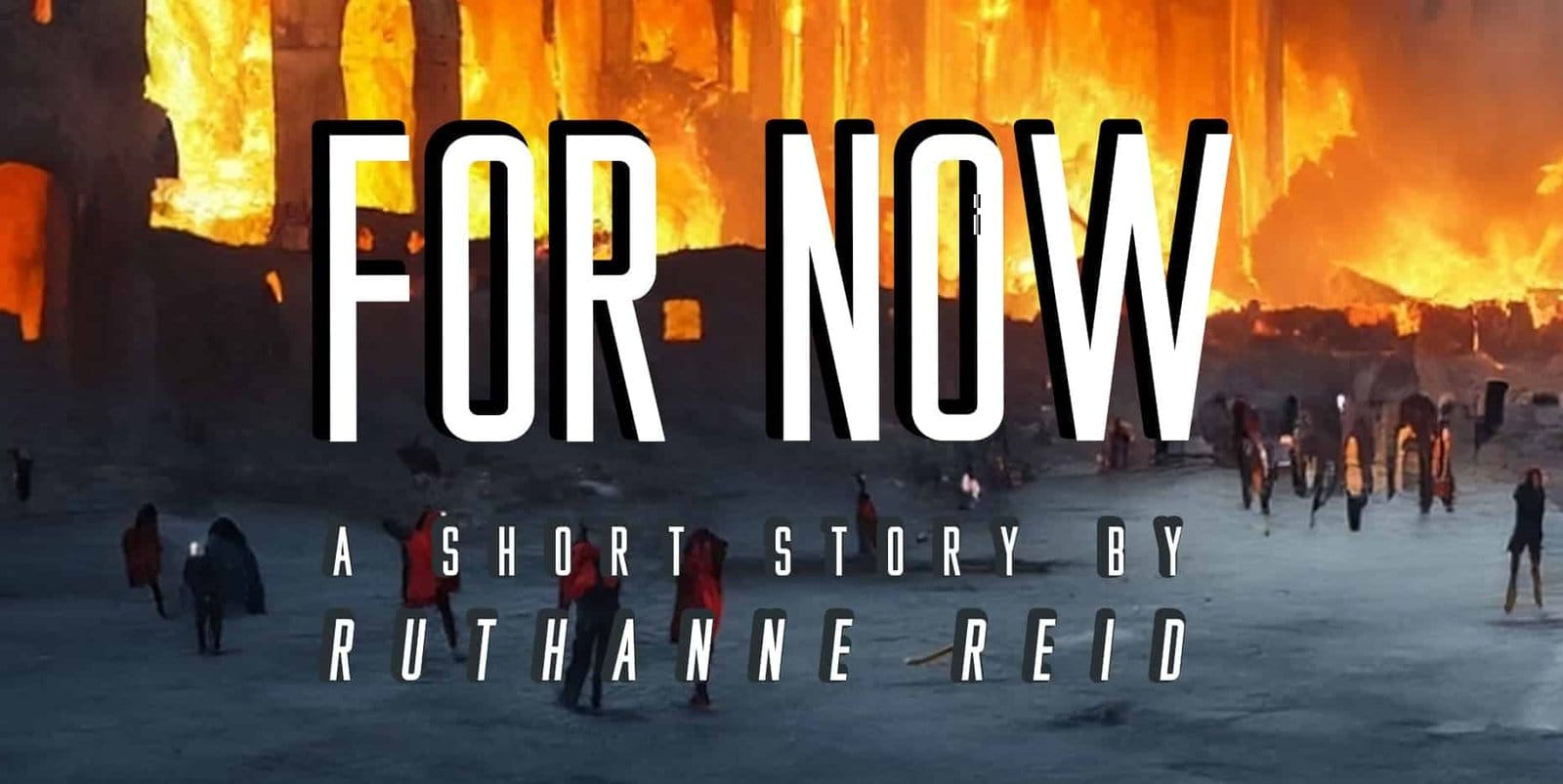 For Now: a short story by Ruthanne Reid