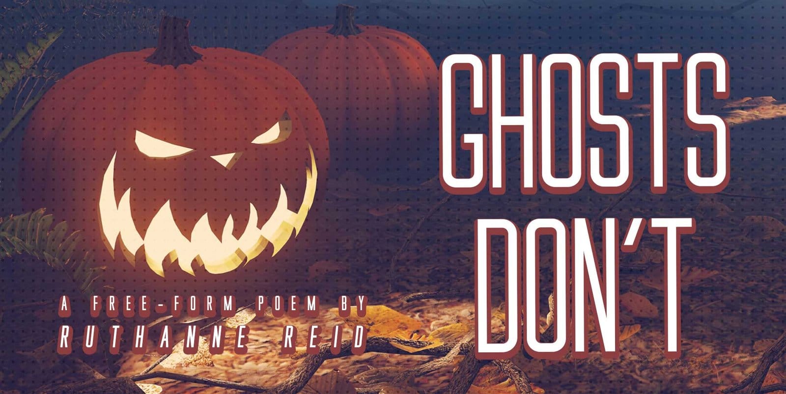 Ghosts Don't: a free-form poem by Ruthanne Reid